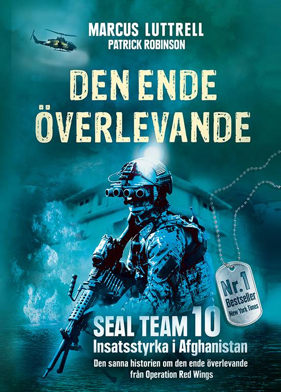 Den ende överlevande : ögonvittnesberättelsen om Operation Red Wings och de stupade hjältarna i SEAL Team 10