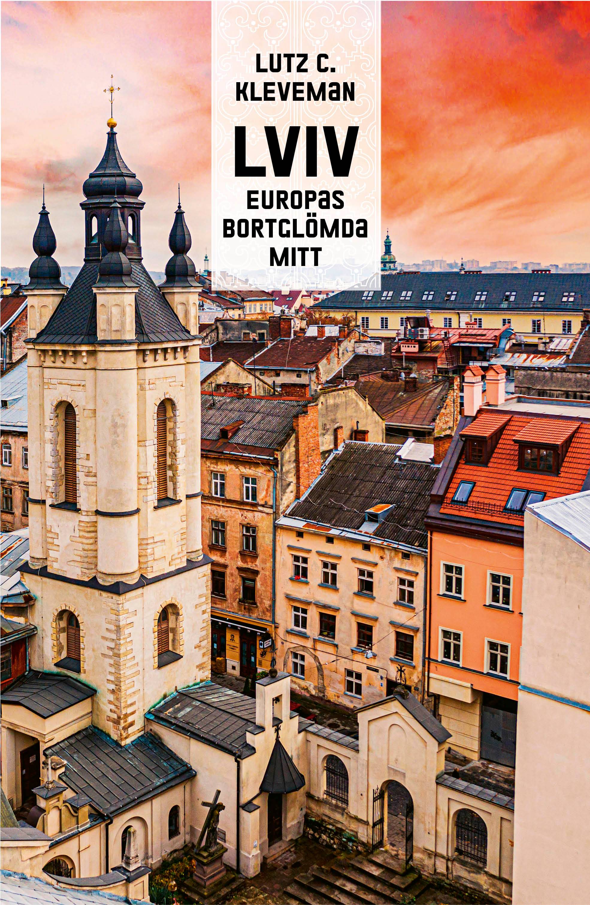 Lviv : Europas bortglömda mitt