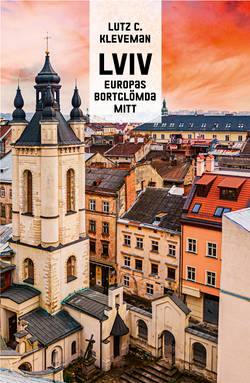 Lviv : Europas bortglömda mitt