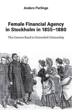 Female financial agency in Stockholm in 1855–1880 : the uneven road to extended citizenship