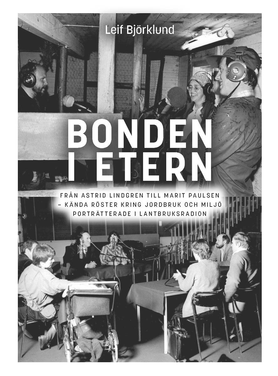 Bonden i etern : från Astrid Lindgren till Marit Paulsen - kända röster kring jordbruk och miljö porträtterade i Lantbruksradion