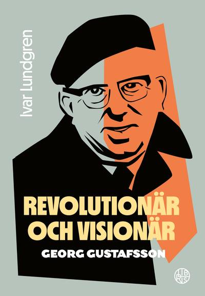 Revolutionär och visionär : Georg Gustafsson