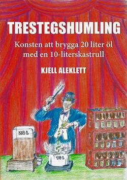 Trestegshumling : konsten att brygga 20 liter öl med en 10-liters kastrull