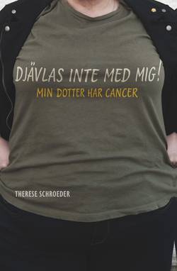 Djävlas inte med mig! : min dotter har cancer