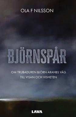 Björnspår : om trubaduren Björn Arahbs väg till visan och visheten