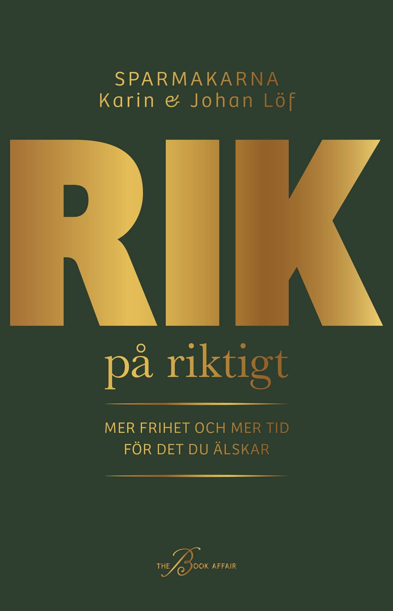 Rik på riktigt - mer frihet och mer tid för det du älskar
