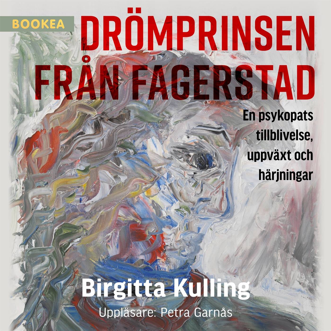 Drömprinsen från Fagerstad: en psykopats tillblivelse, uppväxt och härjningar