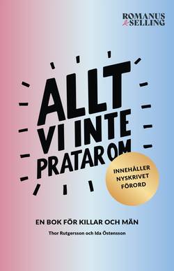 Allt vi inte pratar om : en bok för killar och män