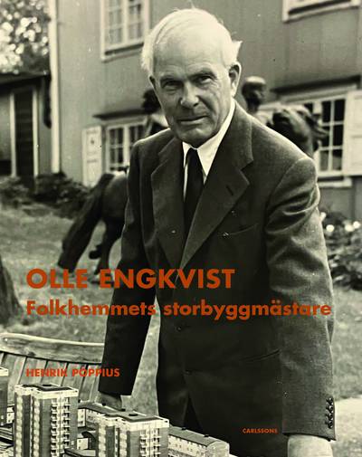 Olle Engkvist : folkhemmets storbyggmästare