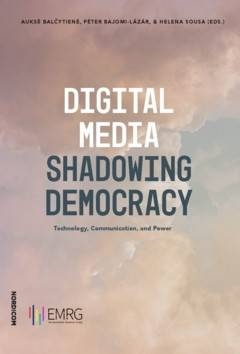 Digital media shadowing democracy : tehnology, communication, and power