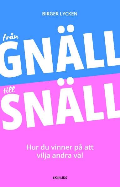 Från gnäll till snäll: Hur du vinner på att vilja andra väl