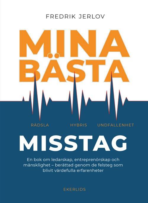 Mina bästa misstag: En bok om ledarskap, entreprenörskap och mänsklighet - berättad genom de felsteg som blivit värdefulla erfarenheter