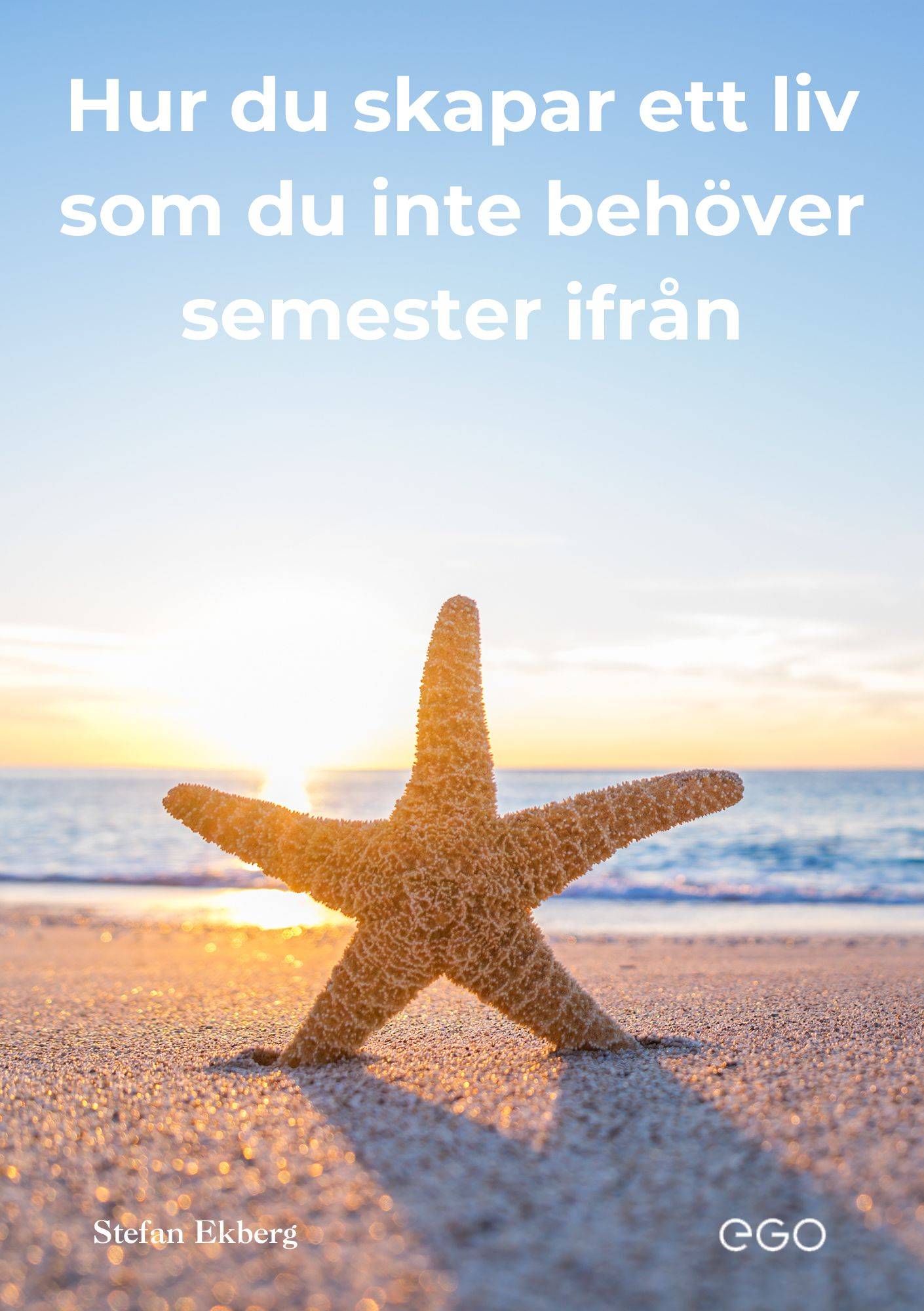 Hur du skapar ett liv som du inte behöver semester ifrån