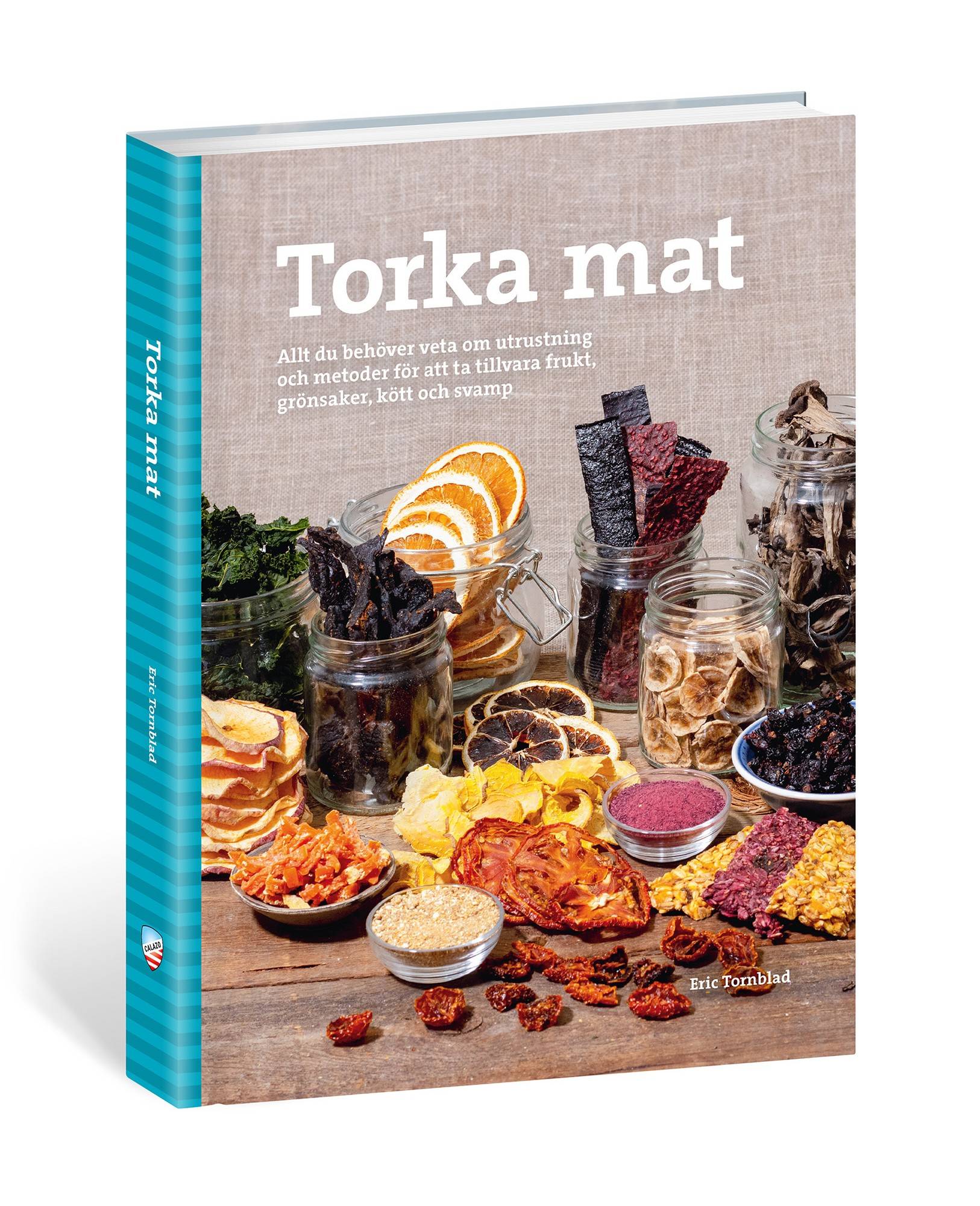Torka mat : allt du behöver veta om utrustning och metoder för att ta tillvara frukt, grönsaker, kött och svamp