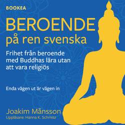 Beroende på ren svenska : frihet från beroende med Buddhas lära utan att vara religiös