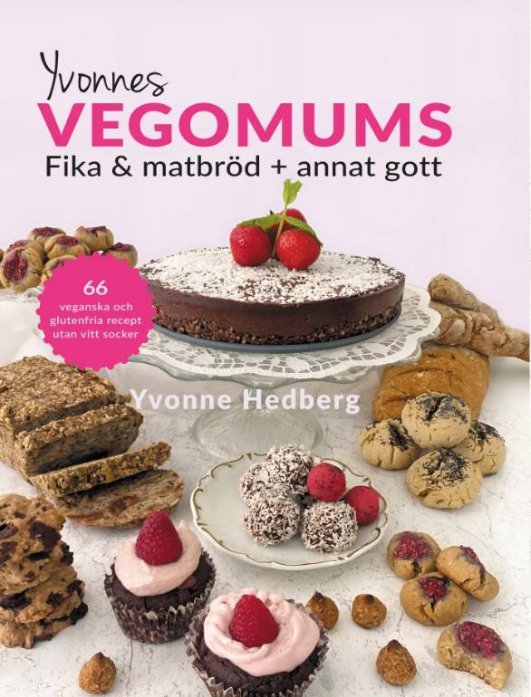 Yvonnes Vegomums : fika & matbröd + annat gott 66 - lättlagade recept utan gluten, smör, mjölk ägg och vitt socker