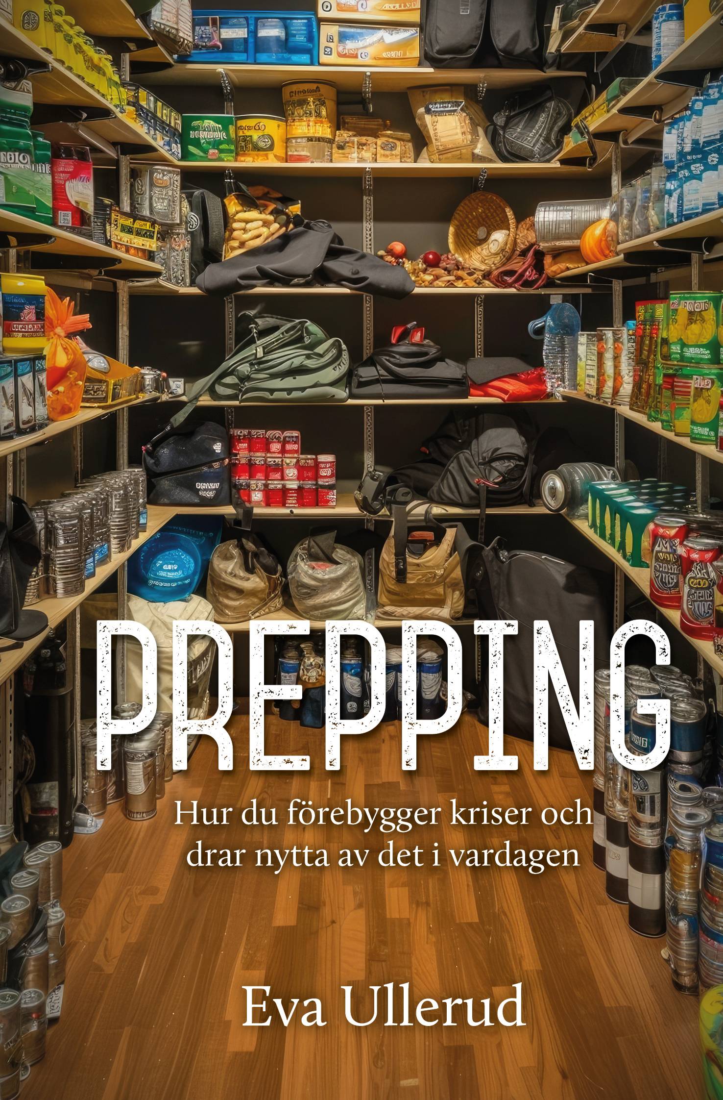 Prepping : hur du förebygger kriser och  drar nytta av det i vardagen