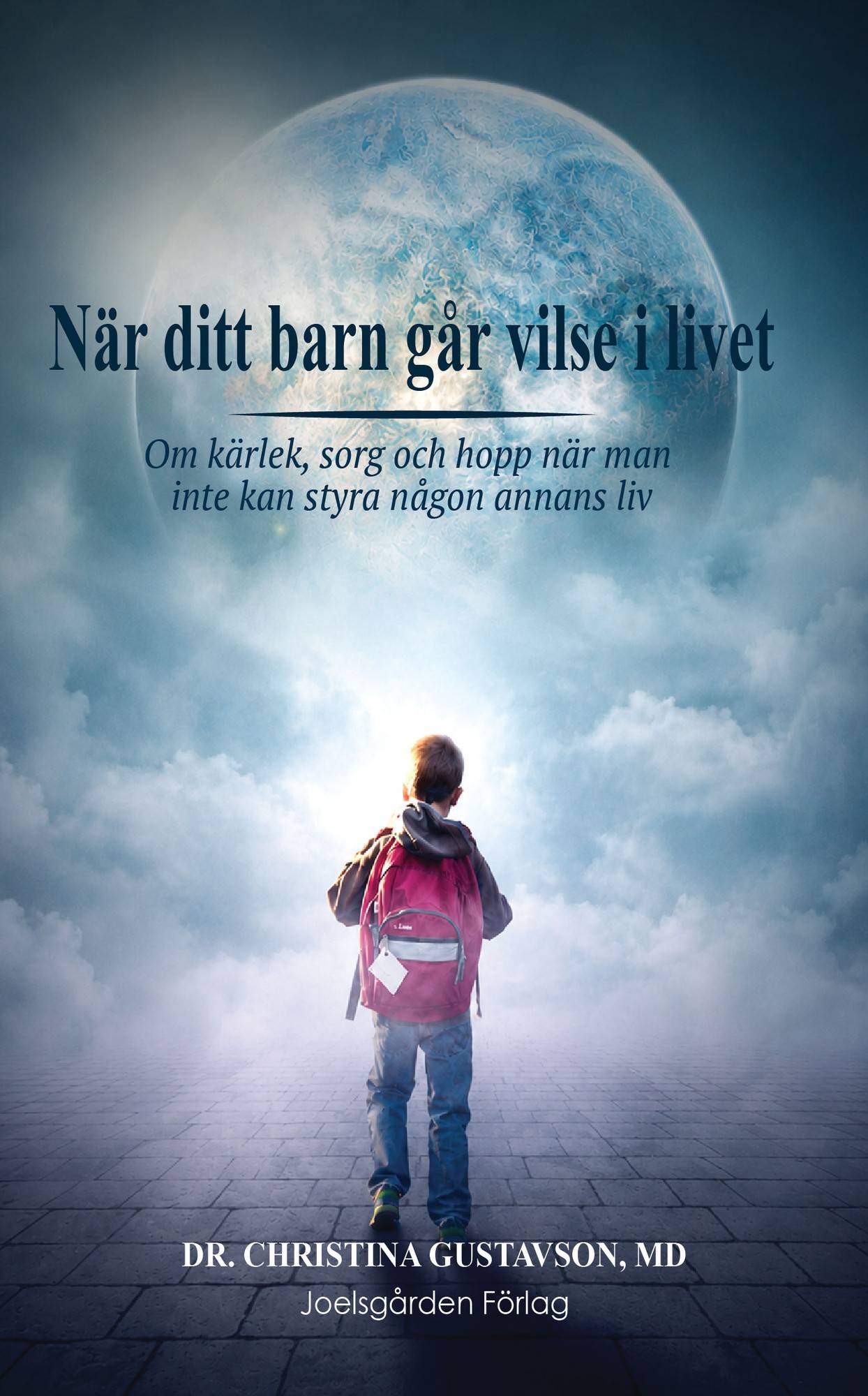 När ditt barn går vilse i livet. Om kärlek, sorg och hopp när man inte kan styra någon annans liv.