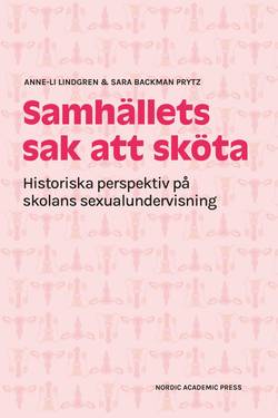 Samhällets sak att sköta : historiska perspektiv på skolans sexualundervisning