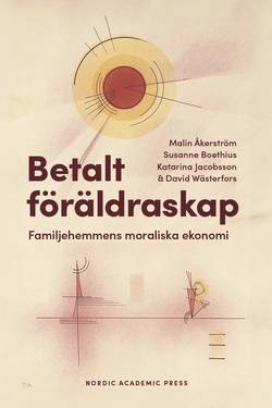Betalt föräldraskap : familjehemmens moraliska ekonomi