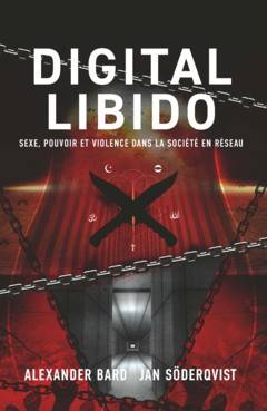 Digital Libido : sexe, pouvoir et violence dans la société en réseau