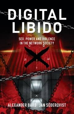 Digital libido : sex, power and violence in the network society