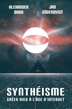 Synthéisme : créer dieu à l'âge d'internet