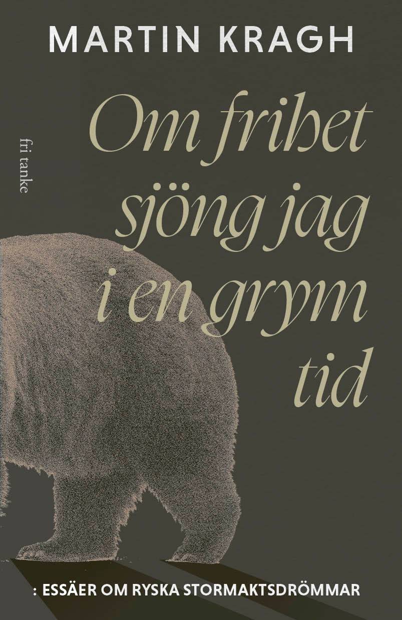 Om frihet sjöng jag i en grym tid: Essäer om ryska stormaktsdröm