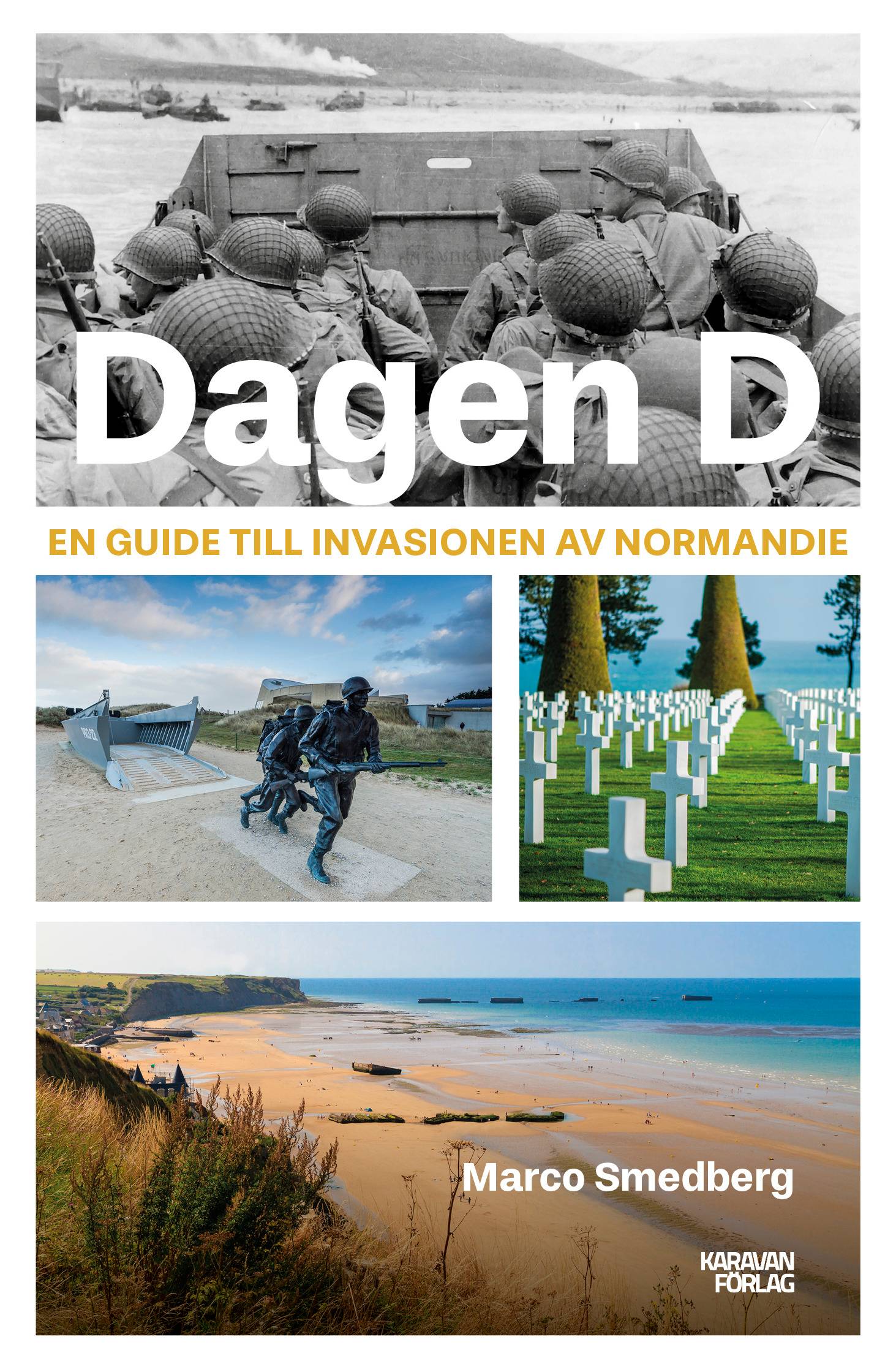 D-dagen. En guide till invasionen av Normandie