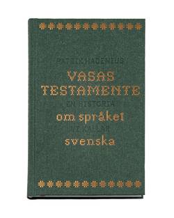 Vasas testamente : en historia om språket vi kallar svenska