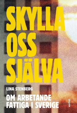 Skylla oss själva : om arbetande fattiga i Sverige