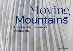 Moving Mountains : Carl Fredrik Svenstedt Architects