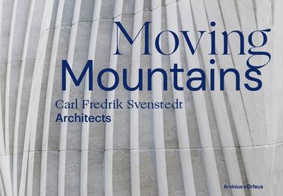 Moving Mountains : Carl Fredrik Svenstedt Architects