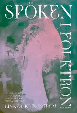 Spöken i folktron : 150 sägner om gengångare, mylingar och andra döingar