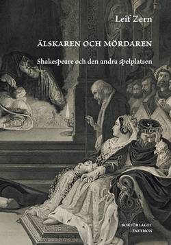 Älskaren och mördaren : Shakespeare och den andra spelplatsen