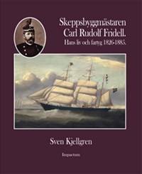 Skeppsbyggmästaren Carl Rudolf Fridell : hans liv och fartyg 1826-1885