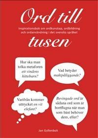 Ord till tusen : inspirationsbok om ordkunskap, ordbildning och ordanvändning i det svenska språket