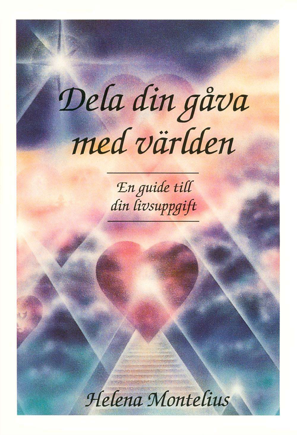 Dela din gåva med världen :  en guide till din livsuppgift