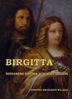 Birgitta : riddarens dotter som blev helgon