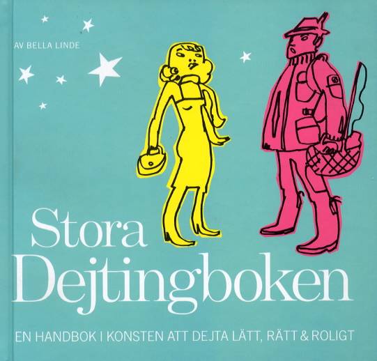 Stora dejtingboken : en handbok i konsten att dejta lätt, rätt & roligt