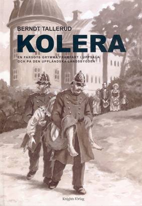 Kolera. En farsots grymma framfart i Uppsala och på den uppländska landsbygden
