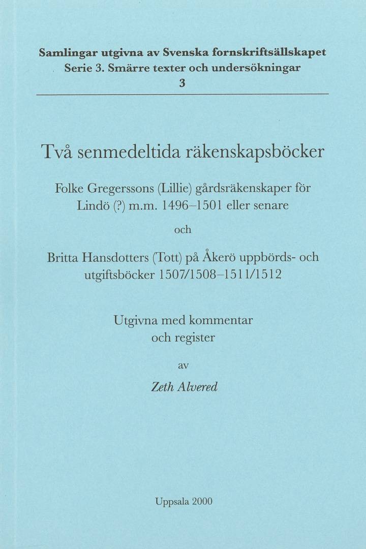 Två senmedeltida räkenskapsböcker : Folke Gregerssons (Lillie) gårdsräkenskaper för Lindö(?) m.m. 1496-1501 eller senare och Britta Hansdotters (Tott) på Åkerö uppbörds- och utgiftsböcker 1507/1508-1511/1512