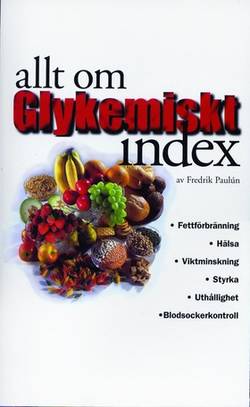 Allt om glykemiskt index : fettförbränning, hälsa, viktminskning, styrka, uthållighet, blodsockerkontroll