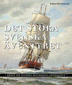 Det stora svenska äventyret  boken om Svenska Ostindiska Compagniet