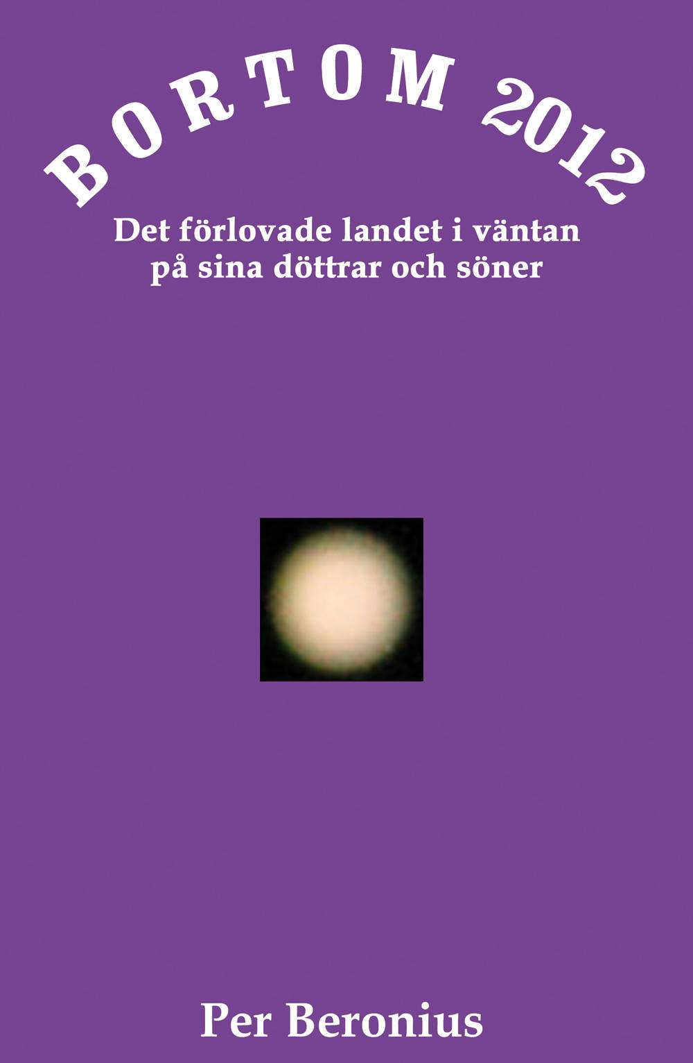 Bortom 2012 : det förlovade landet i väntan på sina döttrar och söner