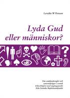 Lyda Gud eller människor? : om samfundsregler och samvetsfrågor i svensk frikyrklighet med utgångspunkt från Svenska Baptistsamfundet