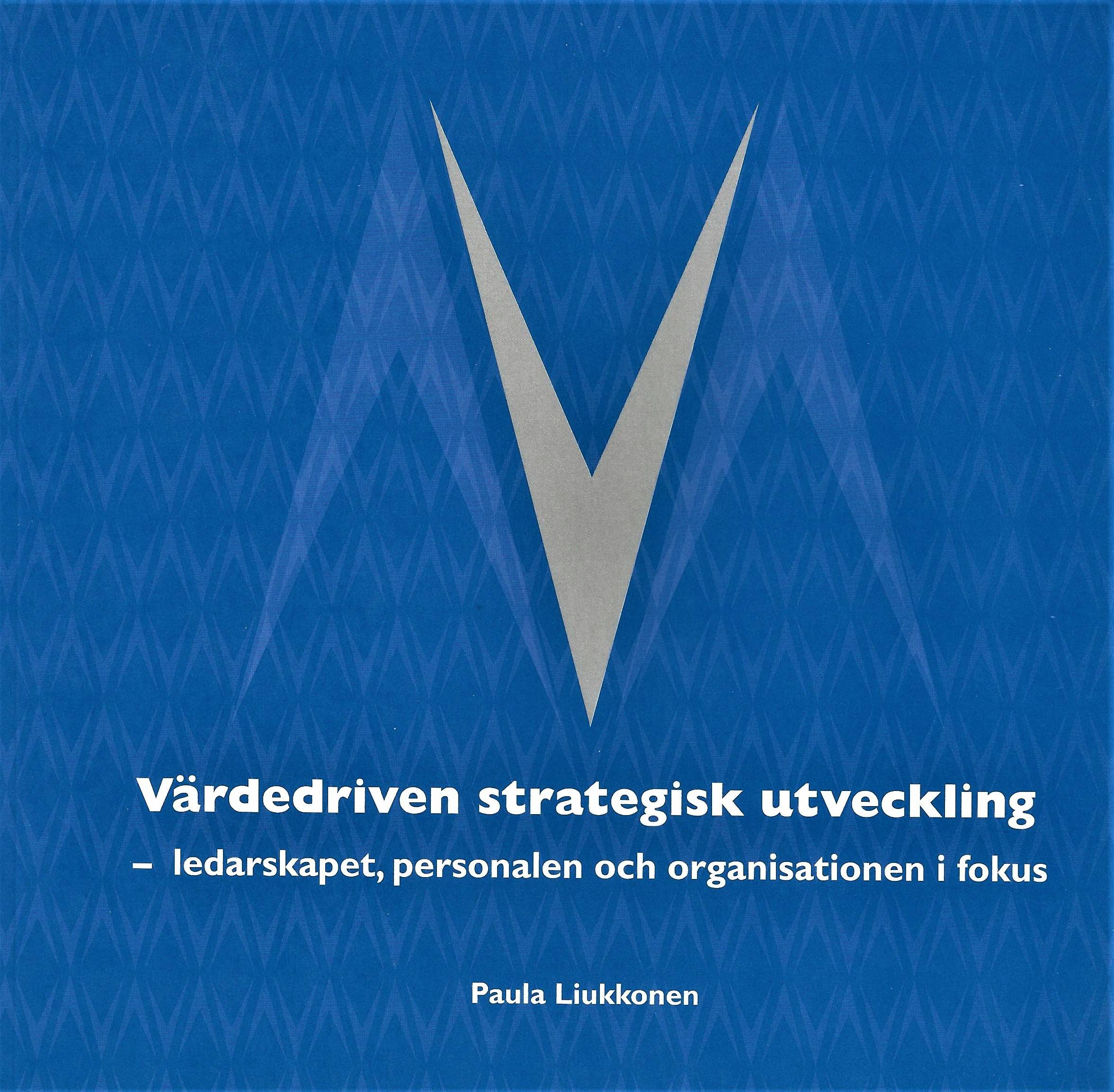 Värdedriven strategisk utveckling : ledarskapet, personalen och organisationen i fokus