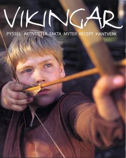 Vikingar : kring hem och härd : pyssel, aktiviteter, fakta, myter, recept, hantverk