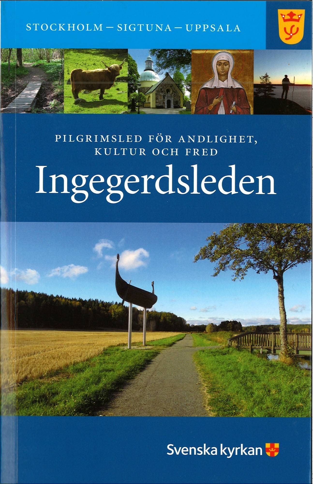 Ingegerdsleden : Pilgrimsled för andlighet, kultur och fred Stockholm - Sigtuna - Uppsala (med kartor och ledbeskrivning)