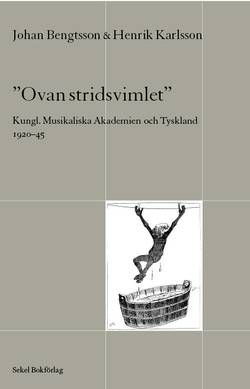 Ovan stridsvimlet : Kungl. Musikaliska Akademien och Tyskland 1920-45